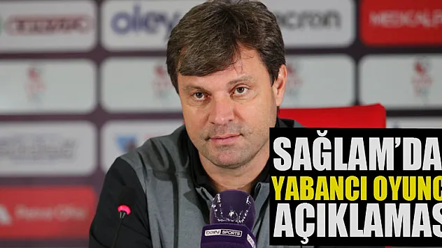 Ertuğrul Sağlam: 'Yabancı oyuncuları sahada görebilsem performanslarını değerlendireceğim'
