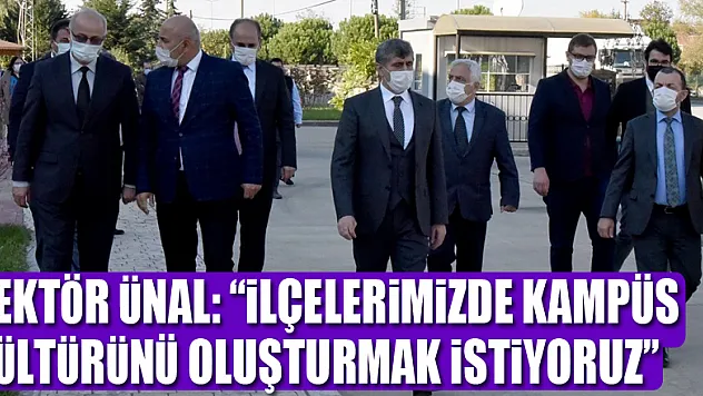 Rektör Ünal: 'İlçelerimizde kampüs kültürünü oluşturmak istiyoruz'