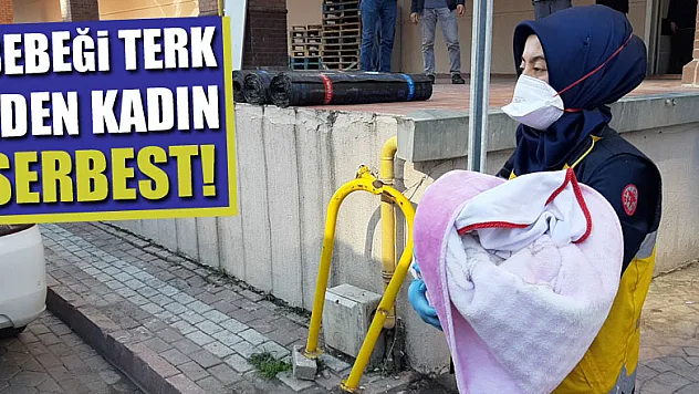 Bebeği terk eden kadın serbest!