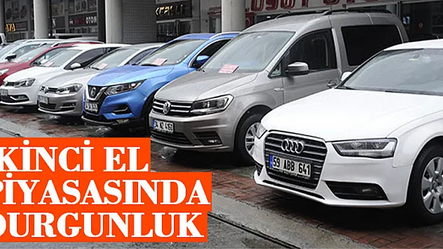 İkinci el araç piyasasında durgunluk yaşanıyor