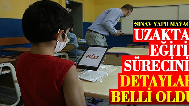 Uzaktan eğitim sürecinin detayları belli oldu!