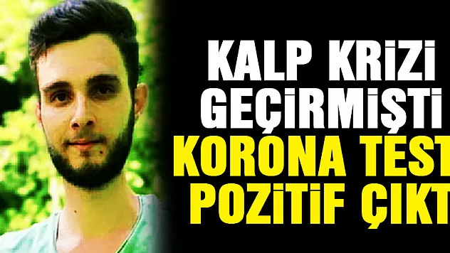 Yemek yerden kalp krizi geçiren gencin korona testi pozitif çıktı