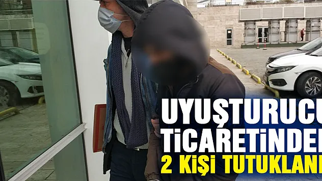 Uyuşturucu ticaretinden 2 kişi tutuklandı
