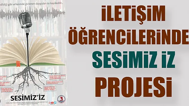 İLETİŞİM ÖĞRENCİLERİNDEN SESİMİZ İZ PROJESİ