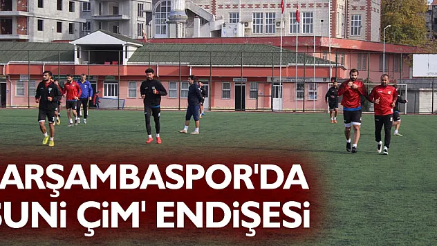 Çarşambaspor'da 'suni çim' endişesi