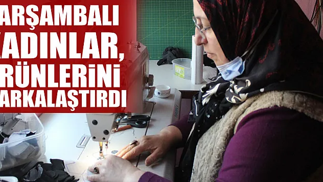 Çarşambalı kadınlar, ürünlerini markalaştırdı