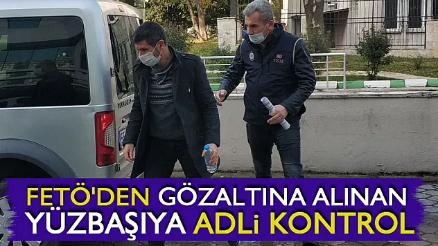 FETÖ'den gözaltına alınan yüzbaşıya adli kontrol