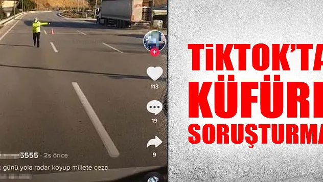 Tik Tok'ta canlı yayın yaparken kendisini durduran polislere küfreden tır sürücüsü hakkında soruşturma açıldı