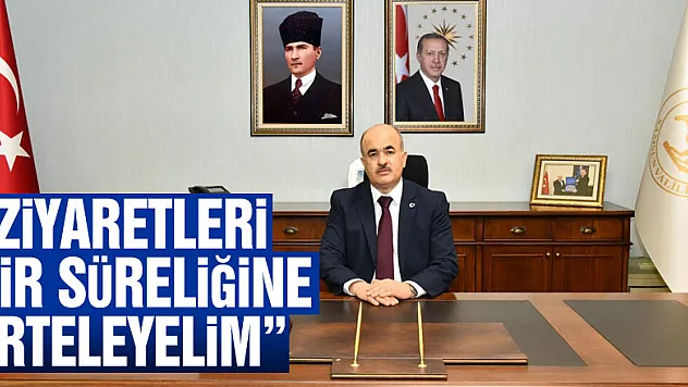 Vali Dağlı: 'Eş-dost ve akrabalara yapılan ev ziyaretlerini bir süreliğine erteleyelim'