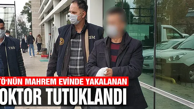 FETÖ'nün mahrem evinde yakalanan doktor tutuklandı