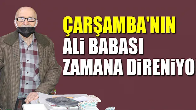 Çarşamba'nın Ali Babası Zamana Direniyor