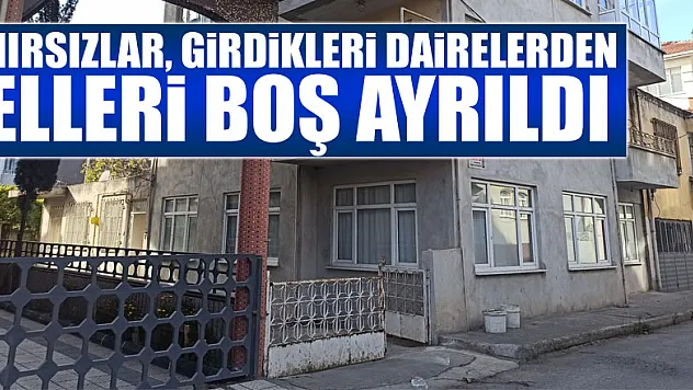 Hırsızlar, girdikleri dairelerden elleri boş ayrıldı