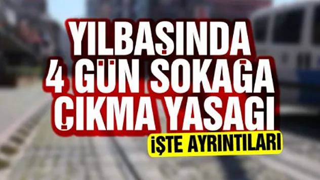 YILBAŞINDA SOKAĞA ÇIKMA YASAĞI 4 GÜN OLACAK