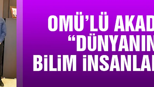 OMÜ'lü akademisyenler 'Dünyanın en etkili bilim insanları' listesinde