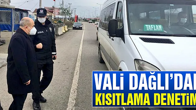 Vali Dağlı'dan kısıtlama denetimi