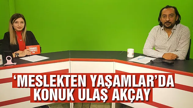 'Meslekten Yaşamlar'da konuk Ulaş Akçay