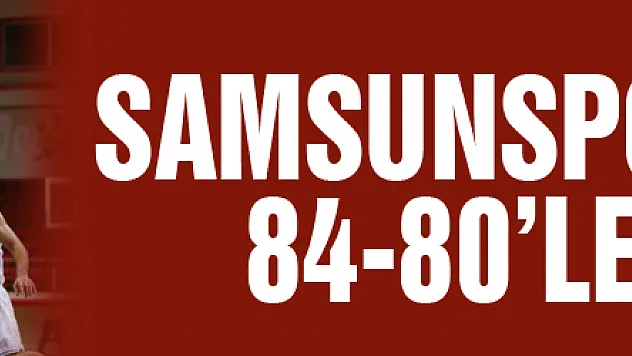 SamsunsporBasket, 84-80'le yendi