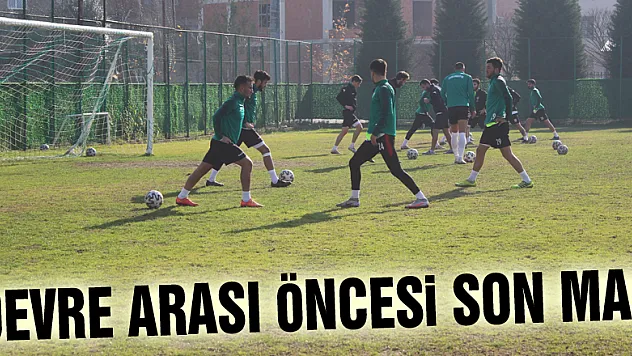 DEVRE ARASI ÖNCESİ SON MAÇ