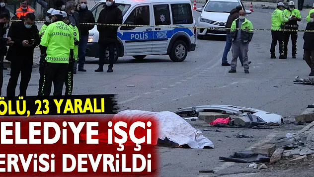 Belediye işçi servisi devrildi: 2 ölü, 23 yaralı