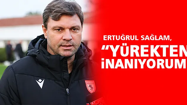 'Yürekten inanıyorum'