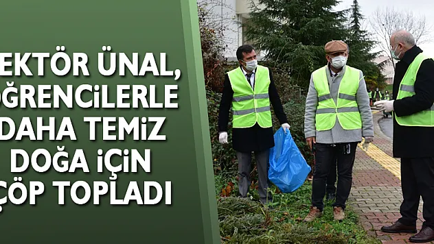 Rektör Ünal, öğrencilerle daha temiz doğa için çöp topladı