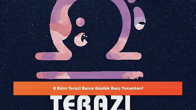 8 Ekim Terazi Burcu Günlük Burç Yorumları!