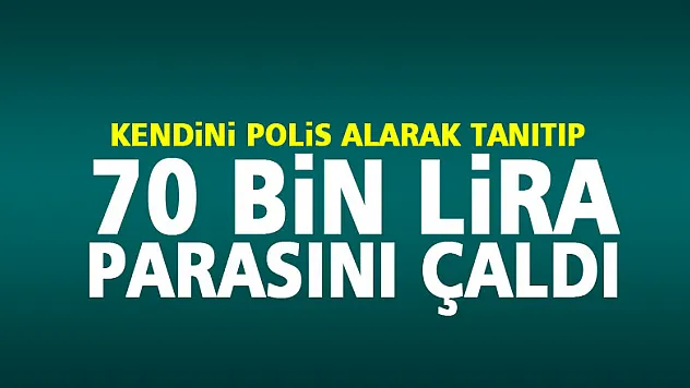 Kendini polis alarak tanıtıp yaşlı kadının 70 bin lira parasını aldılar
