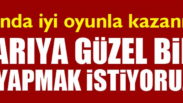 Sağlam: 'İkinci yarıya güzel bir başlangıç yapmak istiyoruz'