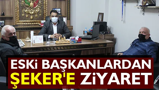 Eski Başkanlardan Şeker'e Ziyaret
