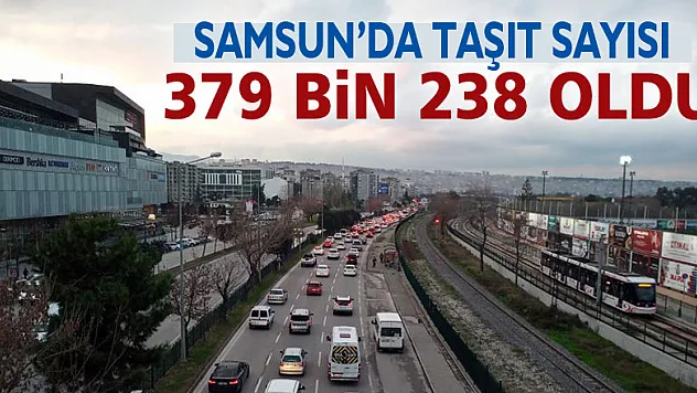 Samsun'da taşıt sayısı 379 bin 238 oldu