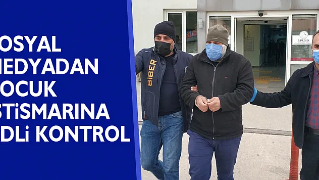 Sosyal medyadan çocuk istismarına adli kontrol