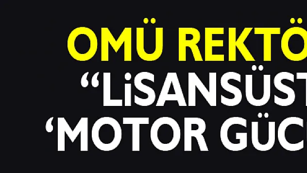 OMÜ Rektörü Ünal: 'Lisansüstü eğitim 'motor gücü' olmalı'