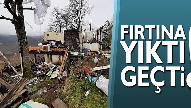 FIRTINA YIKTI GEÇTİ!