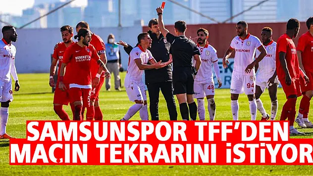 Samsunspor TFF'den maçın tekrarını istiyor
