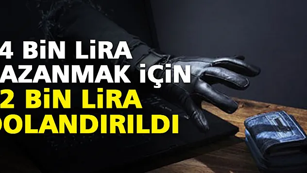 54 bin lira kazanmak için 82 bin lira dolandırıldı