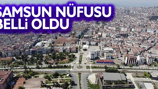 Samsun'un nüfusu 1 milyon 356 bin oldu