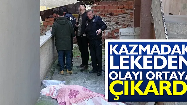 kazmadaki lekeden olayı ortaya çıkardı