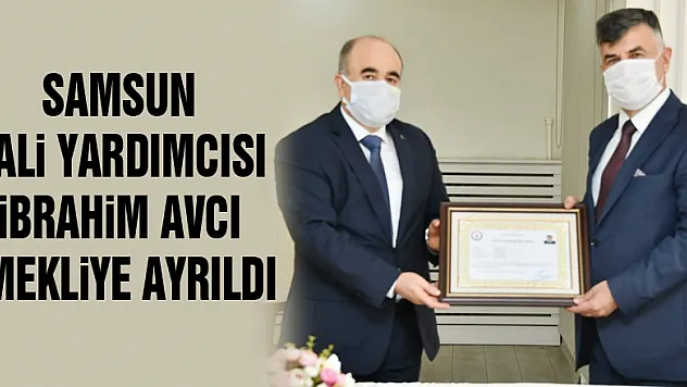Samsun Vali Yardımcısı İbrahim Avcı emekliye ayrıldı
