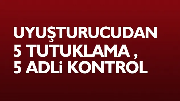 Samsun'da uyuşturucudan 5 tutuklama, 5 adli kontrol