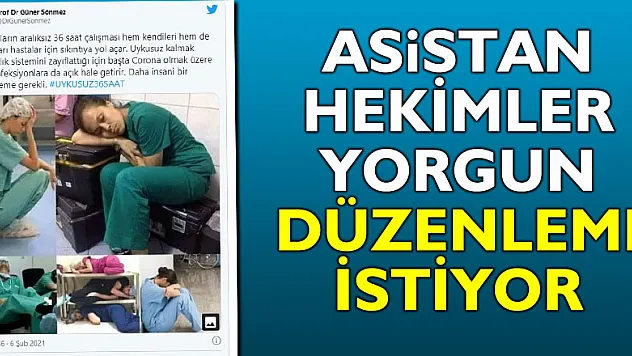 ASİSTAN HEKİMLER YORGUN, DÜZENLEME İSTİYOR