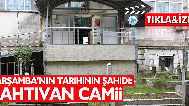 Çarşamba'nın Tarihinin Şahidi: RAHTIVAN CAMİİ