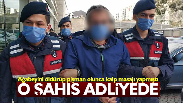Ağabeyini öldürüp pişman olunca kalp masajı yapan şahıs adliyeye sevk edildi