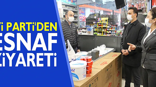 İYİ PARTİ'DEN ESNAF ZİYARETİ