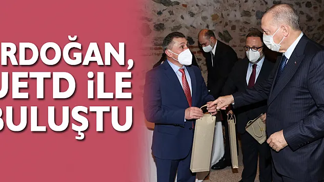 Erdoğan, UETD ile buluştu