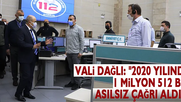 Vali Dağlı: '2020 yılında 1 milyon 512 bin asılsız çağrı aldık'