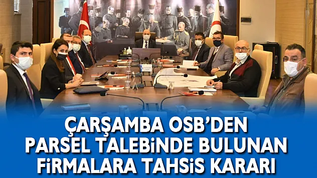 Çarşamba OSB'den parsel talebinde bulunan firmalara tahsis kararı