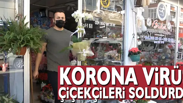 Korona virüs çiçekçileri soldurdu!