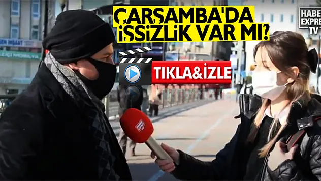 ÇARŞAMBA'DA İŞSİZLİK VAR MI?