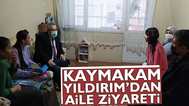 KAYMAKAM YILDIRIM'DAN AİLE ZİYARETİ