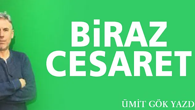 BİRAZ CESARET